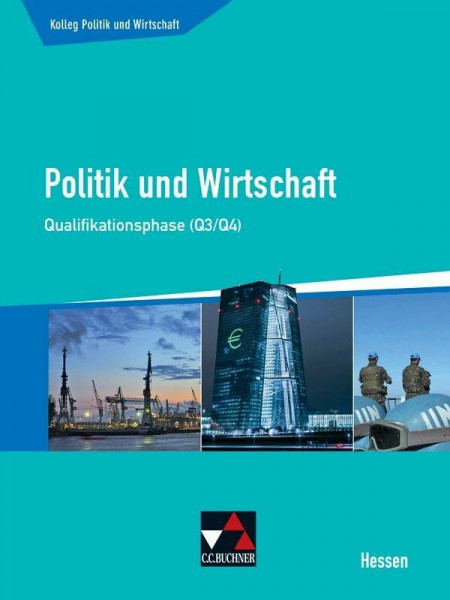 Kolleg Politik und Wirtschaft Hessen / Pol. und Wirtschaft Hessen Q3/Q4 Ausgabe ab 2016: Unterrichtswerk für die Oberstufe (Kolleg Politik und Wirtschaft Hessen: Unterrichtswerk für die Oberstufe)