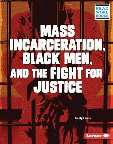 Mass Incarceration, Black Men, and the Fight for Justice (Read Woke Books Issues in Action)