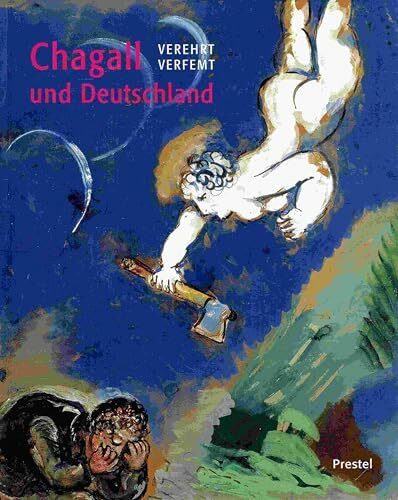 Verehrt - Verfemt. Chagall und Deutschland