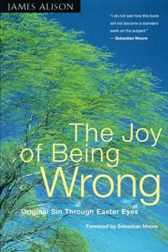 The Joy of Being Wrong: Original Sin Through Easter Eyes The Joy of Being Wrong: Original Sin Through Easter Eyes