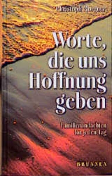 Worte, die uns Hoffnung geben: Familienandachten für jeden Tag