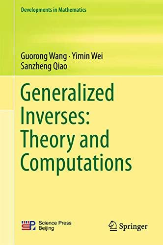 Generalized Inverses: Theory and Computations (Developments in Mathematics, 53, Band 53)