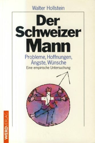 Der Schweizer Mann: Probleme, Ängste, Hoffnungen - Ein empirische Untersuchung