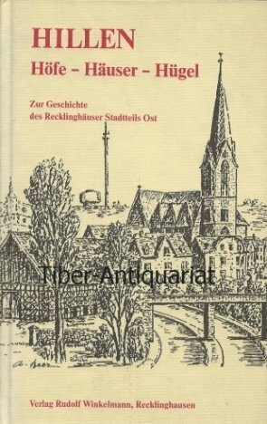 Hillen. Höfe - Häuser - Hügel. Zur Geschichte des Recklinghäuser Stadtteils Ost