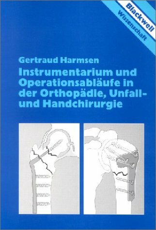 Instrumentarium und Operationsabläufe in der Orthopädie, Unfallchirurgie und Handchirurgie Instrumentarium und Operationsabläufe in der Orthopädie, Unfallchirurgie und Handchirurgie