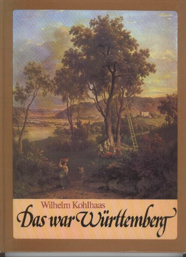 Das war Württemberg. Bilder und Begebenheiten aus der württembergischen Geschichte