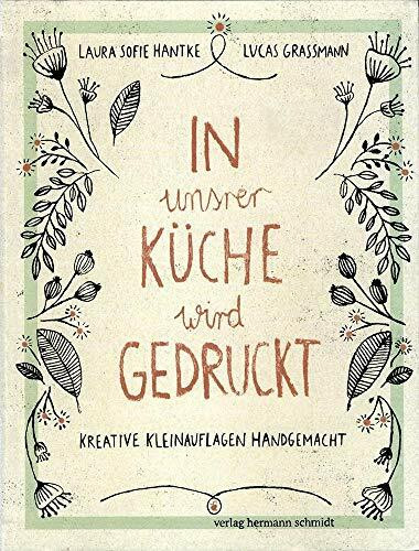In unsrer Küche wird gedruckt: Kreative Kleinauflagen handgemacht