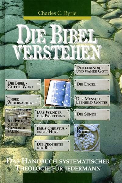 Die Bibel verstehen: Das Handbuch systematischer Theologie für Jedermann