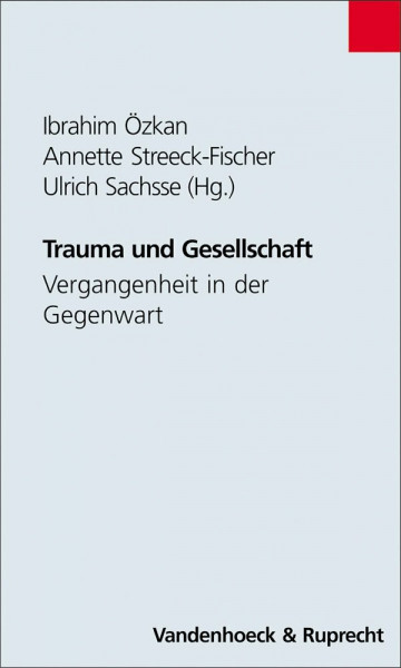 Trauma und Gesellschaft: Vergangenheit in der Gegenwart (Schriften Z.deutschen U.internation. Personlichkeits-u.immaterialguterr.)