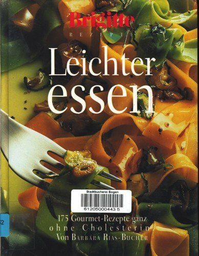 Leichter essen. 170 Gourmet-Rezepte ganz ohne Cholesterin