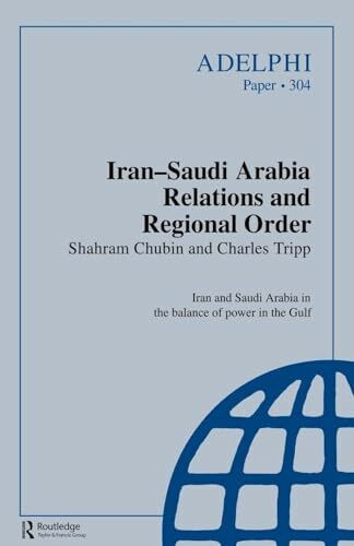 Iran-Saudi Arabia Relations and Regional Order (Adelphi Papers)