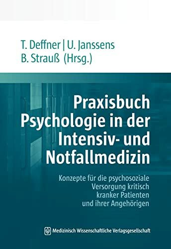 Praxisbuch Psychologie in der Intensiv- und Notfallmedizin: Konzepte für die psychosoziale Versorgung kritisch kranker Patienten und ihrer Angehörigen