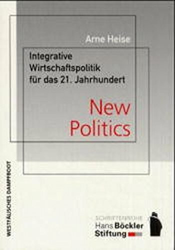 New Politics. Integrative Wirtschaftspolitik für das 21. Jahrhundert