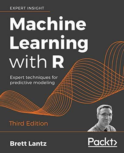 Machine Learning with R: Expert techniques for predictive modeling, 3rd Edition Machine Learning with R: Expert techniques for predictive modeling, 3rd Edition