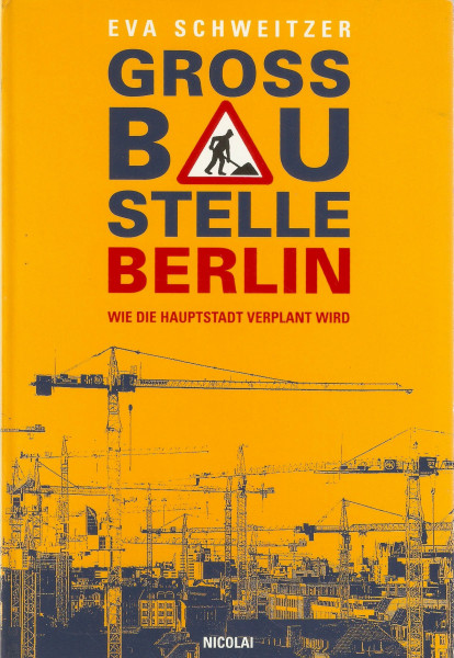 Grossbaustelle Berlin: Wie die Hauptstadt verplant wird