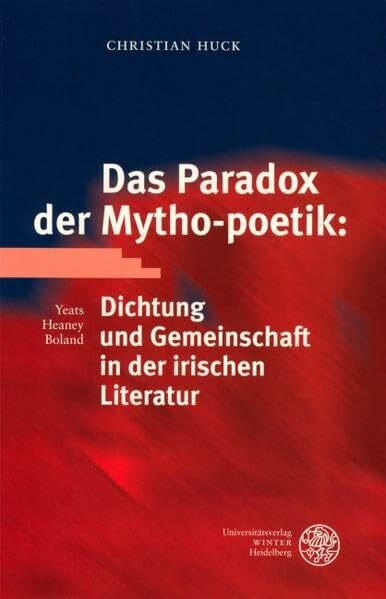 Das Paradox der Mytho-poetik: Dichtung und Gemeinschaft in der irischen Literatur: Yeats, Heaney, Boland (Anglistische Forschungen)