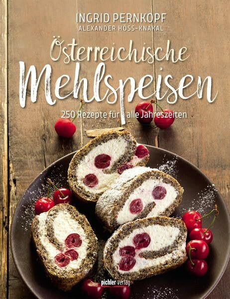 Österreichische Mehlspeisen: 250 Rezepte für alle Jahreszeiten
