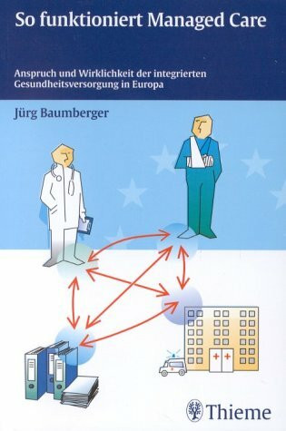 So funktioniert Managed Care: Anspruch und Wirklichkeit der integrierten Gesundheitsversorgung in Europa