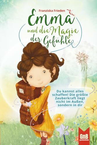 Emma und die Magie der Gefühle – Ein Kinderbuch über Glaubenssätze, Achtsamkeit und die Weisheit unseres Herzens (Die Emma Bücher sind das perfekte ... Für Kinder im Alter von 6-10 Jahren, Band 2)
