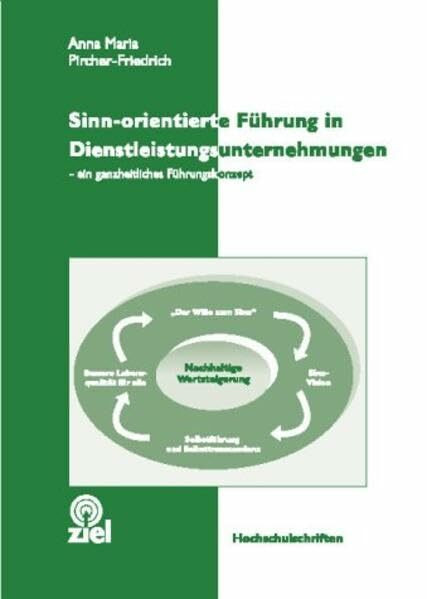 Sinn-orientierte Führung in Dienstleistungsunternehmen: Ein ganzheitliches Führungskonzept (Hochschulschriften)