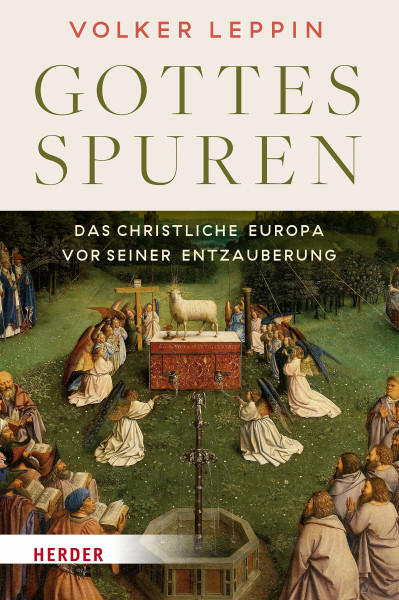 Gottesspuren. Das christliche Europa vor seiner Entzauberung: Vom Mittelalter bis zur Aufklärung
