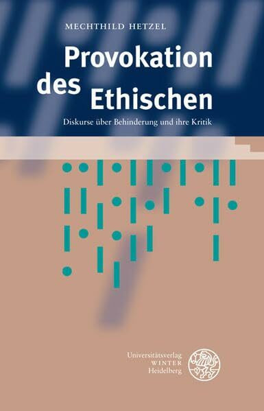 Provokation des Ethischen: Diskurse über Behinderung und ihre Kritik (Beiträge zur Philosophie. Neue Folge)