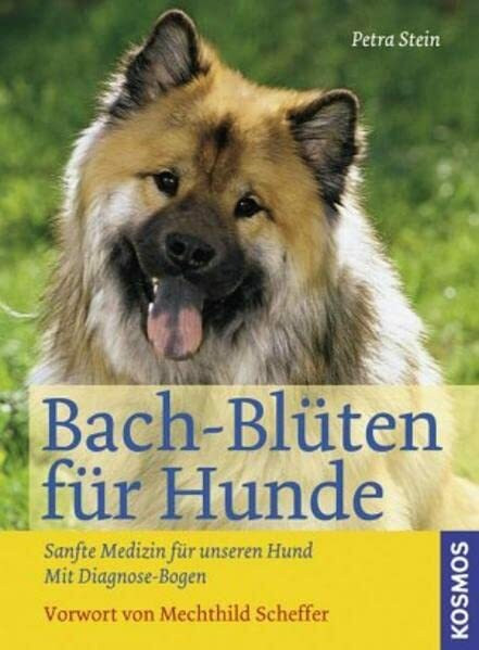 Bach-Blüten für Hunde: Sanfte Medizin für unseren Hund Mit Diagonose-Bogen