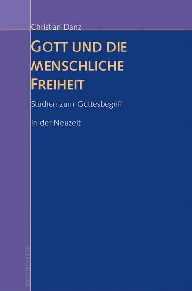 Gott und die menschliche Freiheit: Studien zum Gottesbegriff in der Neuzeit