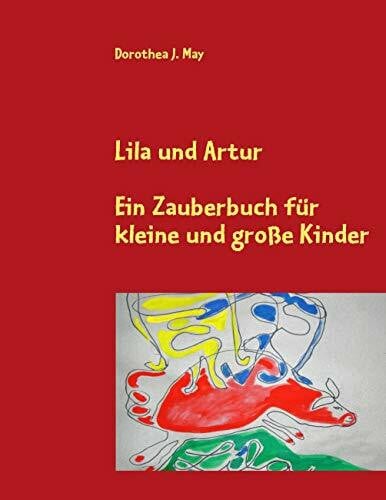 Lila und Artur: Ein Zauberbuch für große und kleine Kinder