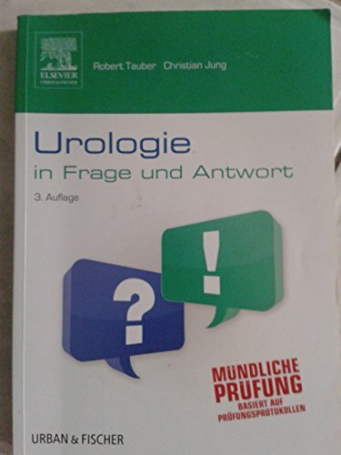 Urologie in Frage und Antwort: Mündliche Prüfung. Basiert auf Prüfungsprotokollen Urologie in Frage und Antwort: Mündliche Prüfung. Basiert auf Prüfungsprotokollen