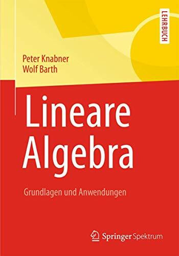 Lineare Algebra: Grundlagen und Anwendungen (Springer-Lehrbuch)