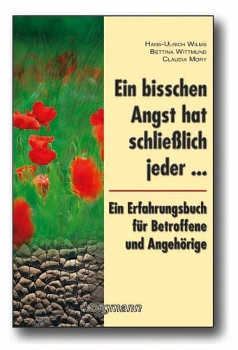 Ein bisschen Angst hat schließlich jeder...: Ein Erfahrungsbuch für Betroffene und Angehörige: Ein Erfahrungsbericht für Betroffene und Angehörige