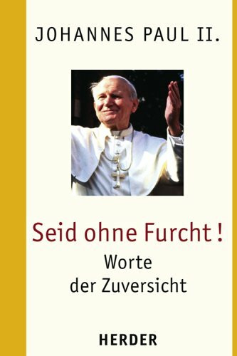Seid ohne Furcht!: Worte der Zuversicht