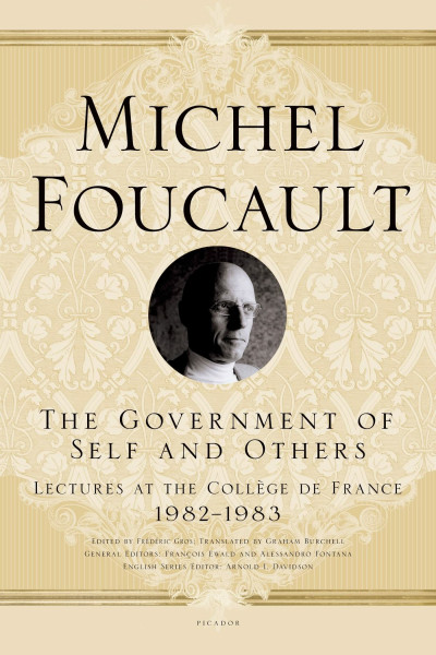 Government of Self and Others: Lectures at the College de France, 1982-1983 (Michel Foucault Lectures at the Collège de France)