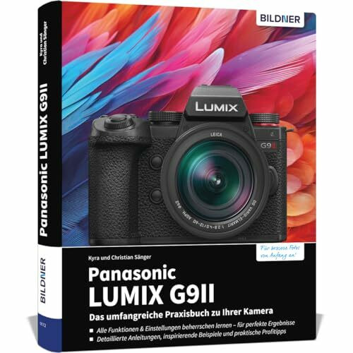 Panasonic LUMIX G9II: Das umfangreiche Praxisbuch zu Ihrer Kamera: Für perfekte Fotos & Videos: Profiwissen, verständliche Anleitungen, Tipps und Praxisbeispiele von erfahrenen Fotografen
