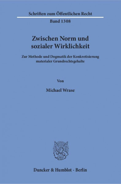 Zwischen Norm und sozialer Wirklichkeit.: Zur Methode und Dogmatik der Konkretisierung materialer Grundrechtsgehalte. (Schriften zum Öffentlichen Recht)