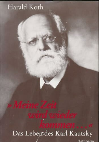 'Meine Zeit wird wieder kommen . . .': Das Leben des Karl Kautsky