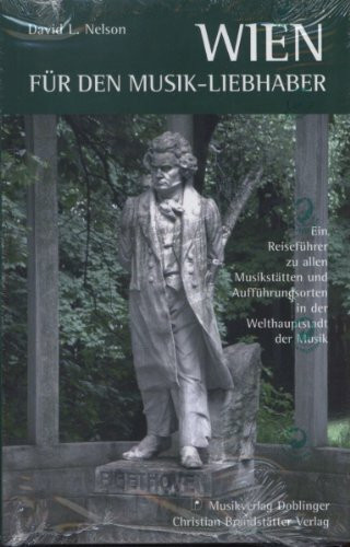 „Wien für den Musik-Liebhaber“ ein Reiseführer zu allen Musikstätten und Aufführungsorten in der Welthauptstadt der Musik von David L. Nelson