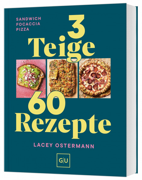 3 Teige - 60 Rezepte: Sandwich Focaccia Pizza