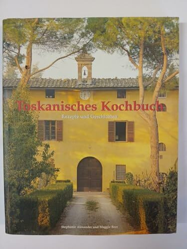 Toskanisches Kochbuch. Rezepte und Geschichten