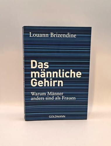 Das männliche Gehirn: Warum Männer anders sind als Frauen