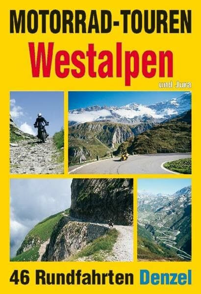Motorrad-Touren Westalpen und Jura: 46 Rundfahrten in den Alpenländern Schweiz, Italien und Frankreich