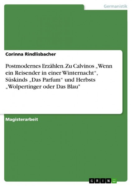 Postmodernes Erzählen. Zu Calvinos ¿Wenn ein Reisender in einer Winternacht¿, Süskinds ¿Das Parfum¿ und Herbsts ¿Wolpertinger oder Das Blau"
