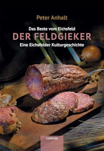 Der Feldgieker: Eine Eichsfelder Kulturgeschichte