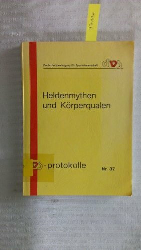 Heldenmythen und Körperqualen : Referate zum II. Interdisziplinären Symposium "Sport und Literatur" des Lehrstuhls für Sportpädagogik der TU München u.d. Dvs vom 21. bis 23.1.1988 in Feldafing bei Mün