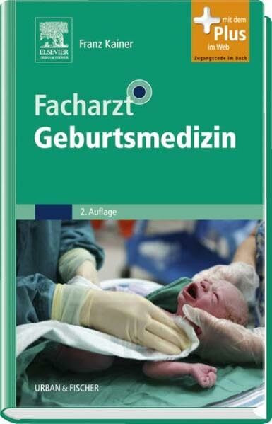 Facharzt Geburtsmedizin: mit Zugang zum Elsevier-Portal: Mit dem Plus im Web. Zugangscode im Buch