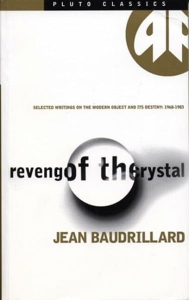 Revenge of the Crystal: Selected Writings on the Modern Object and Its Destiny, 1968-1983 (Pluto Classic)