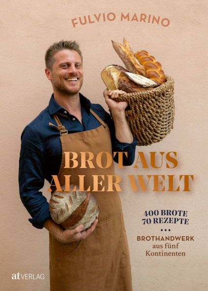 Brot aus aller Welt: 400 Brote, 70 Rezepte. Brothandwerk aus fünf Kontinenten