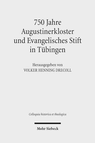 750 Jahre Augustinerkloster und Evangelisches Stift in Tübingen (Colloquia historica et theologica, Band 3)