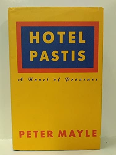 Hotel Pastis: A Novel of Provence Hotel Pastis: A Novel of Provence